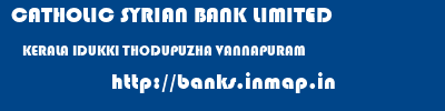 CATHOLIC SYRIAN BANK LIMITED  KERALA IDUKKI THODUPUZHA VANNAPURAM  banks information 